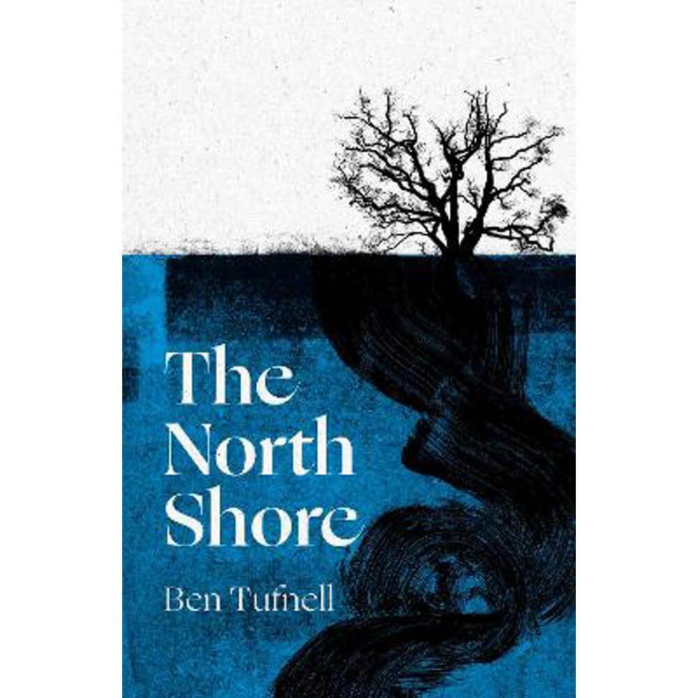 The North Shore: 'An enticing, wrack-like tangle of myth, mystery and the power of the sea and its stories' Kiran Millwood Hargrave (Hardback) - Ben Tufnell